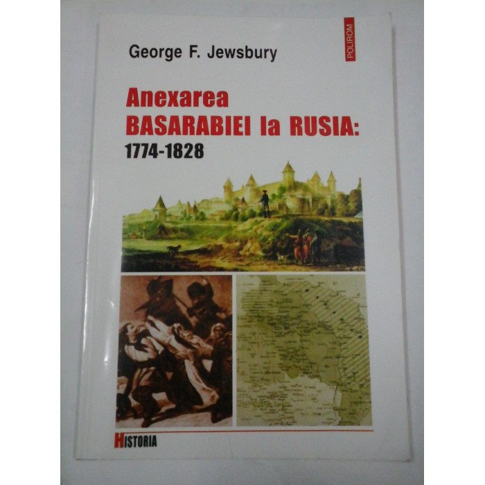  Anexarea  BASARABIEI  la  RUSIA  1774-1828  -  George F.  Jewsbury